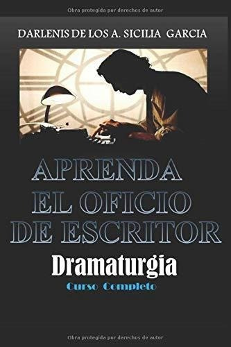 Aprenda El Oficio De Escritor Dramaturgia Curso.., De Sicilia García, Darlenis De Los. Editorial Independently Published En Español