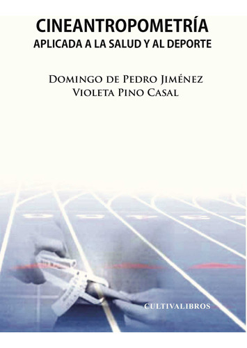 Cineantropometría Aplicada A La Salud Y Al Deporte, De De Pedro Jimenez , Domingo.., Vol. 1.0. Editorial Cultiva Libros S.l., Tapa Blanda, Edición 1.0 En Español, 2016