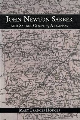 Libro John Newton Sarber And Sarber County, Arkansas - Ma...