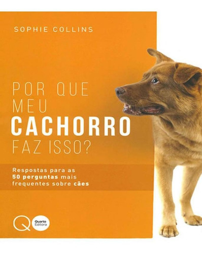 Por Que Meu Cachorro Faz Isso?: Por Que Meu Cachorro Faz Isso?, De Quarto Publishing. Editora Quarto Editora (nobel), Capa Mole, Edição 1 Em Português