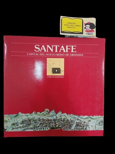 Santafe Capital Del Nuevo Reino De Granada - Carlos Martínez