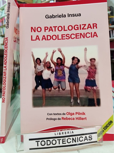 No Patologizar La Adolescencia 2° Ed.  - Gabriela Insua  -lv