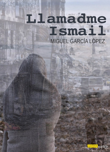 Llamadme Ismail, de Miguel García López. Editorial extravertida, tapa blanda, edición 1 en español, 2021