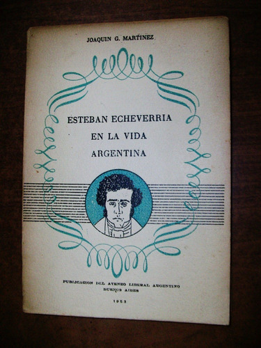 Esteban Echeverría En La Vida Argentina - Joaquín Martínez