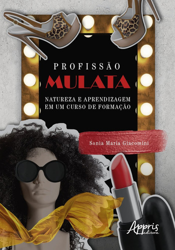 Profissão mulata: natureza e aprendizagem em um curso de formação, de Giacomini, Sonia Maria. Editorial Appris Editora e Livraria Eireli - ME, capa mole em português, 2021