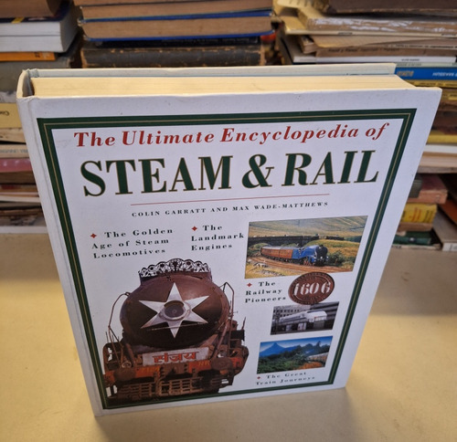 The Ultimate Encyclopedia Of Steam & Rail - Colin Garratt