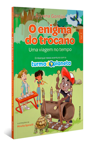 O enigma do trocano: Uma Viagem no Tempo, de Silvana Gontijo. Turma do Planeta, vol. 2. Editorial Autêntica, capa mole em português, 2023
