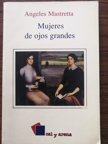 Mujeres De Ojos Grandes Ángeles Mastretta Edit. Cal Y Arena