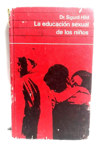 Dr Sigmund Hild - La Educacion Sexual De Los Niños 1970