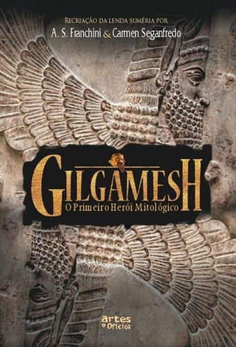 Gilgamesh: O Primeiro Heroi Mitologico - 1ªed.(2008), De Carmen Seganfredo. Editora Artes E Ofícios, Capa Mole, Edição 1 Em Português, 2008