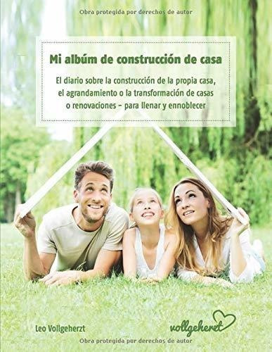 Mi Album De Construccion De Casa El Diario Sobre ..., De Vollgeherzt, Leo. Editorial Independently Published En Español