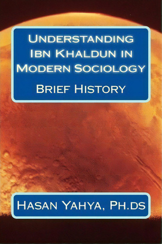 Understanding Ibn Khaldun In Modern Sociology, De Hasan A Yahya Ph Ds. Editorial Createspace Independent Publishing Platform, Tapa Blanda En Inglés