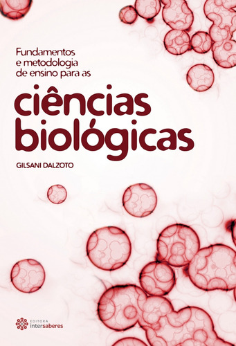 Fundamentos e metodologia de ensino para as ciências biológicas, de Dalzoto, Gilsani. Editora Intersaberes Ltda., capa mole em português, 2014