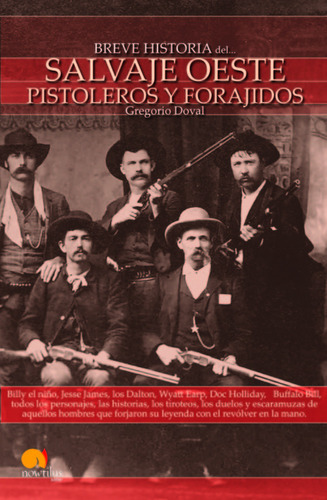  Breve Historia Del Salvaje Oeste. Pistoleros Y Forajidos  -