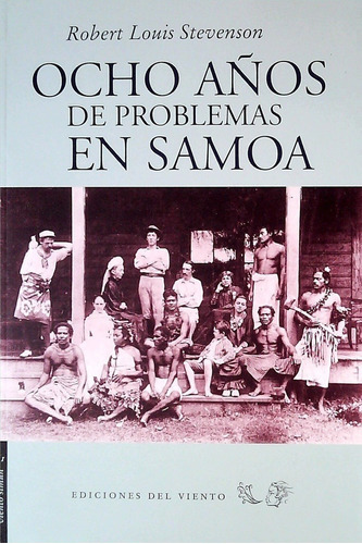 OCHO AÑOS DE PROBLEMAS EN SAMOA, de Robert Louis Stevenson. Editorial Ediciones Del Viento en español