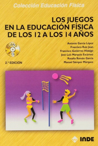 Los Juegos En La Educacion Fisica (c/cd) De Los 12 A Los 14 Años, De Gracia Lopez Antonio. Editorial Inde S.a., Tapa Blanda En Español, 2011