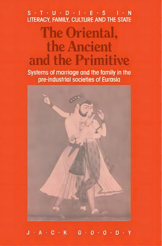 Studies In Literacy, The Family, Culture And The State: The Oriental, The Ancient And The Primiti..., De Jack Goody. Editorial Cambridge University Press, Tapa Blanda En Inglés