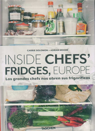 Inside Chefs' Fridges, Europe - Solomon, Carrie/ Moore, Adri