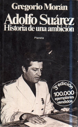 Adolfo Suarez Historia De Una Ambicion Gregorio Moran 