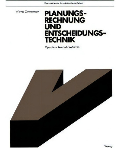 Planungsrechnung Und Entscheidungstechnik : Operations Research Verfahren, De Werner Zimmermann. Editorial Springer Fachmedien Wiesbaden, Tapa Blanda En Alemán