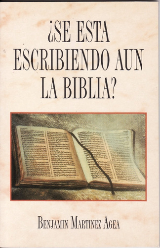 Se Esta Escribiendo Aun La Biblia? - Benjamin Martinez Agea