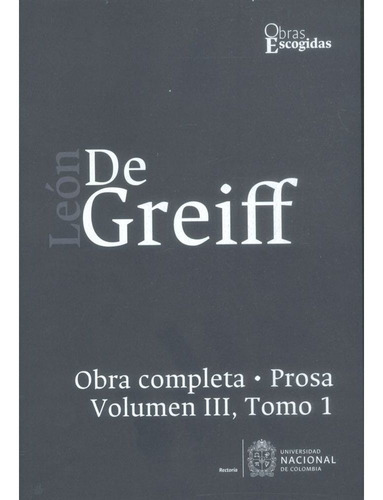 Obra Completa Leon De Greiff - Prosa, Vol. Iii Tomo I, De Vários Autores. Editorial Unl En Español