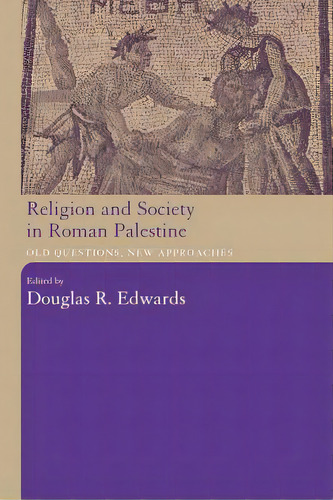Religion And Society In Roman Palestine: Old Questions, New Approaches, De Edwards, Douglas R.. Editorial Routledge, Tapa Blanda En Inglés
