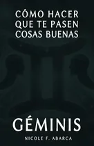 Comprar Libro: Cómo Hacer Que Te Pasen Cosas Buenas Géminis: Cons...