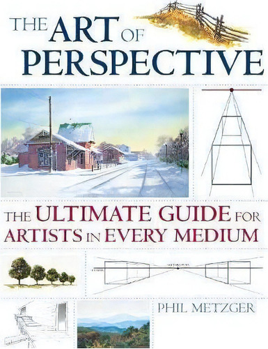 Art Of Perspective : The Ultimate Guide For Artists In Every Medium, De Phil Metzger. Editorial F&w Publications Inc, Tapa Blanda En Inglés, 2007