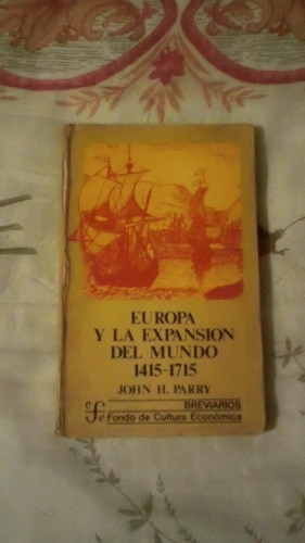 Libro Europa Y La Expansión Del Mundo 1415-1715 John H.parry