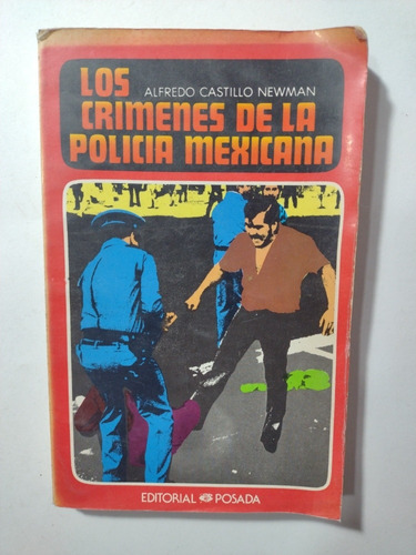 Los Crímenes De La Policía Mexicana- A Castillo Newman- 1985