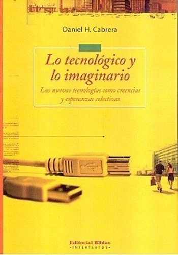Lo Tecnologico Y Lo Imaginario - Daniel H. Cabrera