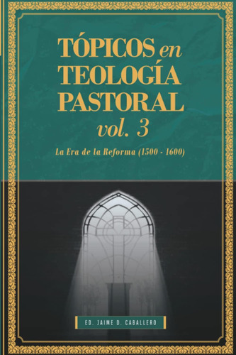 Libro: Topicos En Teologia Pastoral - Vol 3: La Era De La Re