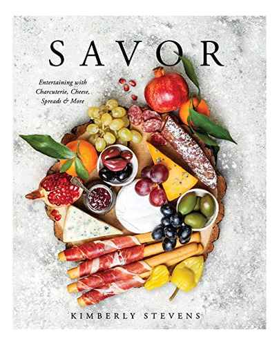 Book : Savor Entertaining With Charcuterie, Cheese, Spreads