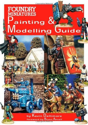 Foundry Miniatures Painting And Modeling Guide