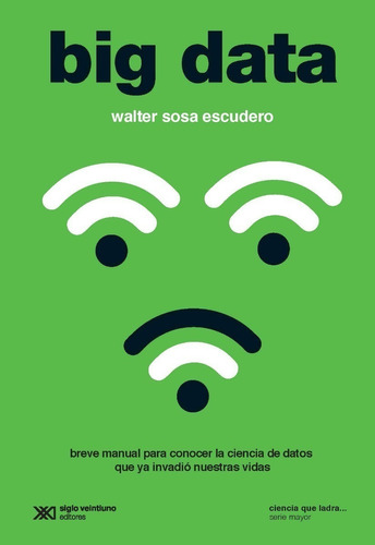 Big Data - Walter Sosa Escudero - Siglo Xxi - Libro Nuevo