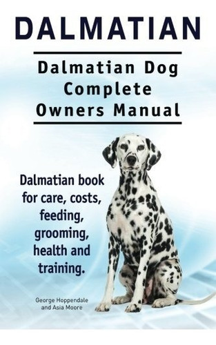 Book : Dalmatian. Dalmatian Dog Complete Owners Manual....