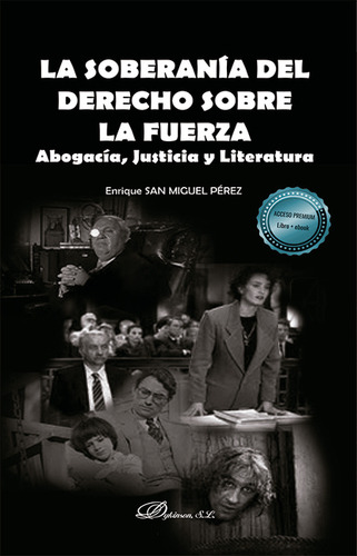 Soberanía Del Derecho Sobre La Fuerza. Abogacía, Justicia Y Literatura. Libro + Ebook, De Enrique San Miguel Pérez. Editorial Dykinson, Tapa Blanda, Edición 1 En Español, 2021