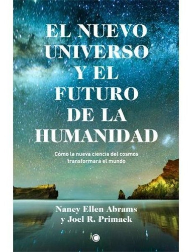 Nuevo universo y el futuro de la humanidad, El. Cómo la nuev, de Nancy Ellen - Primack  Joel R. Abrams. Editorial A.Bosch en español