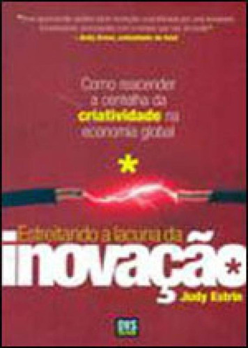 Estreitando A Lacuna Da Inovação: Como Reacender A Centelha Da Criatividade Na Economia Global, De Estrin, Judy. Editora Dvs Editora, Capa Mole, Edição 1ª Edição - 2010 Em Português