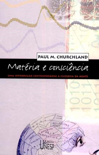 Matéria e consciência: Uma introdução contemporânea à filosofia da mente, de Churchland, Paul M.. Fundação Editora da Unesp, capa mole em português, 2004