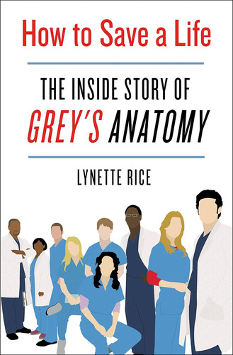 Libro How To Save A Life: The Inside Story Of Grey's Anatomy