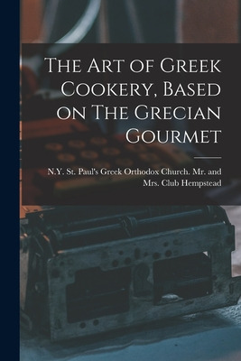 Libro The Art Of Greek Cookery, Based On The Grecian Gour...