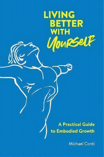 Living Better With Yourself : A Practical Guide To Embodied Growth, De Michael Ti. Editorial The Horse's Mouth, Tapa Blanda En Inglés