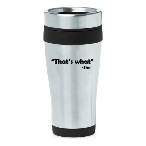 16 Oz Taza Viaje Acero Inoxidable Aislada That 's What She