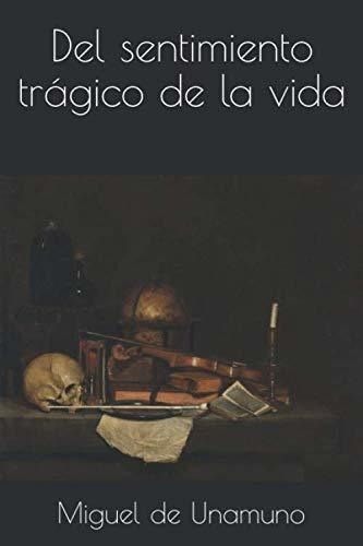 Del Sentimiento Tragico De La Vida - De Unamuno,..., De De Unamuno, Miguel. Editorial Independently Published En Español