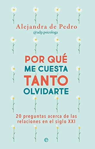 Por Que Me Cuesta Tanto Olvidarte: 20 Preguntas Acerca De Re