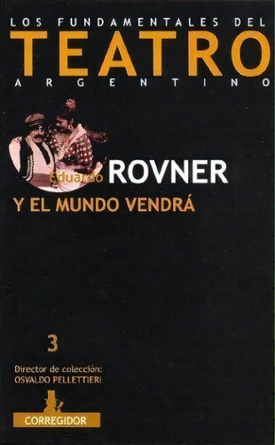 Teatro 2 Rovner Eduardo: Y El Mundo Vendra; Sueños De Naufrago; Ultimo Premio; Una Pa, De Rovner, Eduardo. Serie N/a, Vol. Volumen Unico. Editorial De La Flor, Tapa Blanda, Edición 2 En Español, 2005