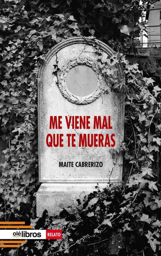 Libro: Me Viene Mal Que Te Mueras. Cabrerizo Benito, Maite. 