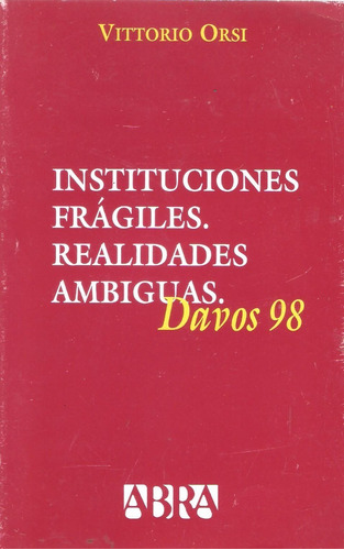 Instituciones Frágiles. Realidades Ambiguas. Davos 98, Orsi